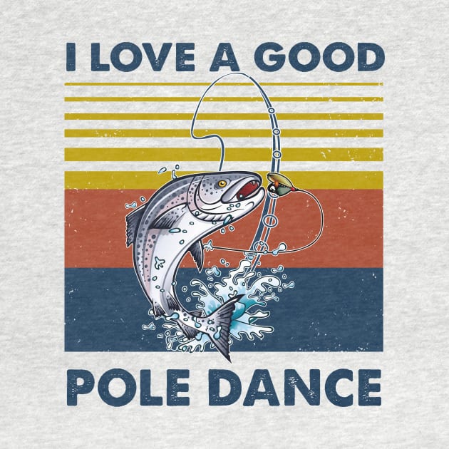 Fishing I Love A Good Pole Dance Vintage Shirt by Bruna Clothing